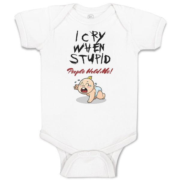 Baby Clothes I Cry When Stupid People Hold Me! Baby Bodysuits Boy & Girl Cotton