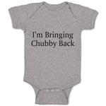 Baby Clothes I'M Bringing Chubby Back Baby Bodysuits Boy & Girl Cotton