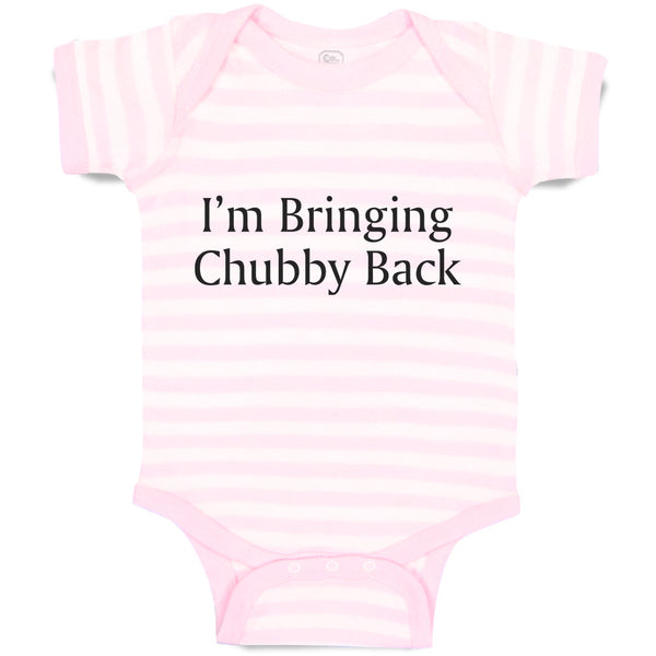 Baby Clothes I'M Bringing Chubby Back Baby Bodysuits Boy & Girl Cotton