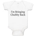 Baby Clothes I'M Bringing Chubby Back Baby Bodysuits Boy & Girl Cotton