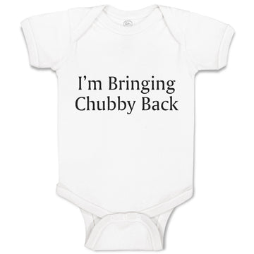 Baby Clothes I'M Bringing Chubby Back Baby Bodysuits Boy & Girl Cotton