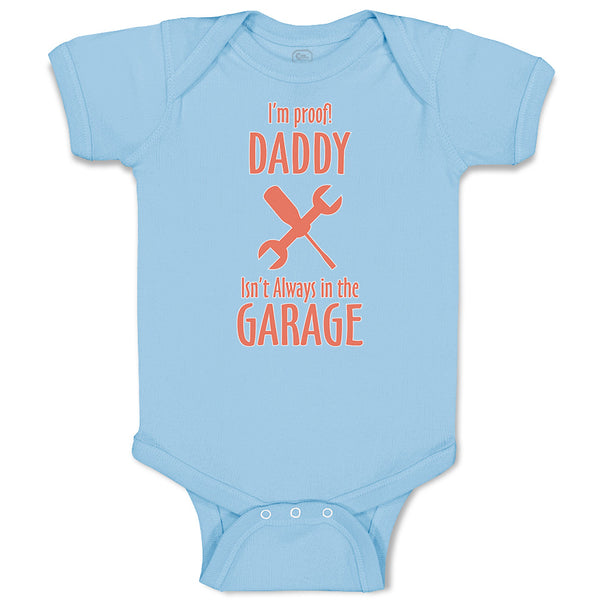 Baby Clothes I'M Proof! Daddy Isn'T Always in The Garage with Tools Cotton