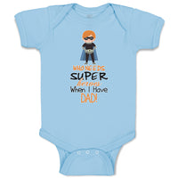 Baby Clothes Who Needs Super Heroes When I Have Dad! Baby Bodysuits Cotton