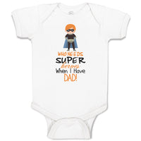 Baby Clothes Who Needs Super Heroes When I Have Dad! Baby Bodysuits Cotton