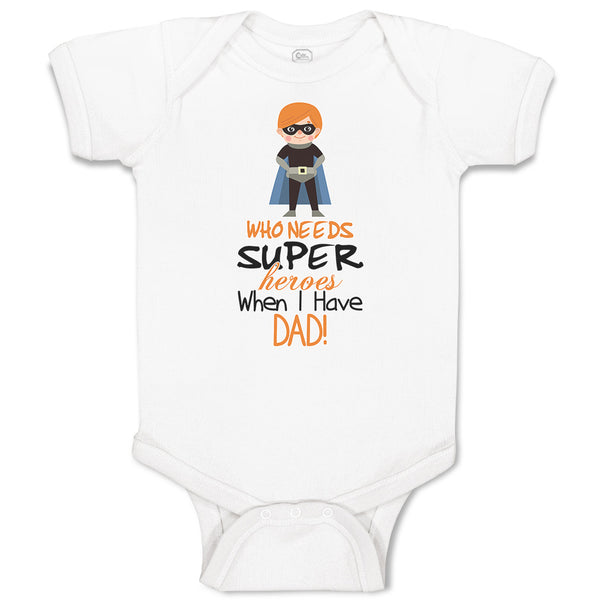 Baby Clothes Who Needs Super Heroes When I Have Dad! Baby Bodysuits Cotton
