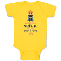 Baby Clothes Who Needs Super Heroes When I Have Dad! Baby Bodysuits Cotton