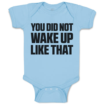 Baby Clothes You Did Not Wake up like That Baby Bodysuits Boy & Girl Cotton
