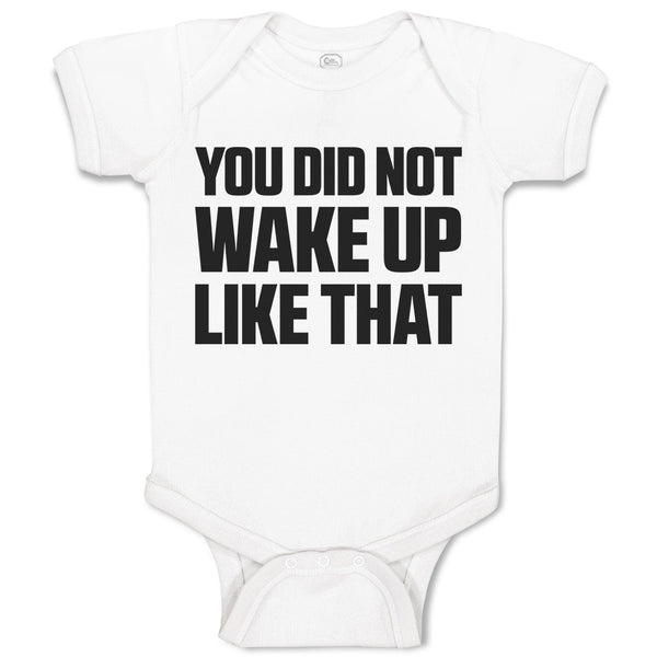 Baby Clothes You Did Not Wake up like That Baby Bodysuits Boy & Girl Cotton