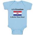 Baby Clothes 1 2 Croatian Is Better than None! Flag of Croatian Baby Bodysuits