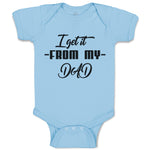 Baby Clothes I Get It from My Dad Baby Bodysuits Boy & Girl Cotton