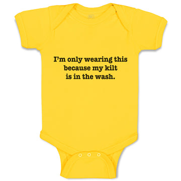 Baby Clothes I'M Only Wearing This Because My Kilt Is in The Wash. Cotton