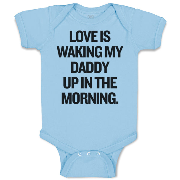 Baby Clothes Love Is Waking My Daddy up in The Morning. Baby Bodysuits Cotton