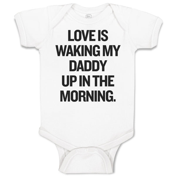 Baby Clothes Love Is Waking My Daddy up in The Morning. Baby Bodysuits Cotton