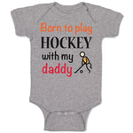 Baby Clothes Born to Play Hockey with My Daddy Dad Father's Day Baby Bodysuits