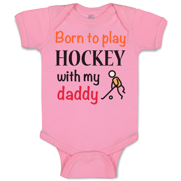 Baby Clothes Born to Play Hockey with My Daddy Dad Father's Day Baby Bodysuits