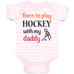 Born to Play Hockey with My Daddy Dad Father's Day