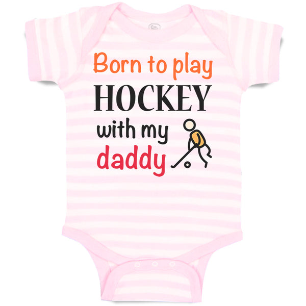 Born to Play Hockey with My Daddy Dad Father's Day