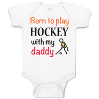 Baby Clothes Born to Play Hockey with My Daddy Dad Father's Day Baby Bodysuits