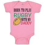 Baby Clothes Born to Play Rugby with Daddy Dad Father's Day Baby Bodysuits