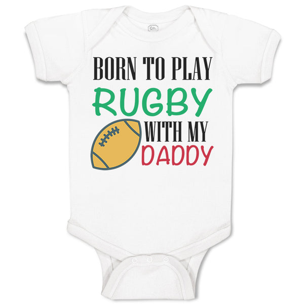 Baby Clothes Born to Play Rugby with Daddy Dad Father's Day Baby Bodysuits