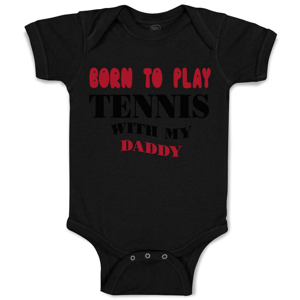 Baby Clothes Born to Play Tennis with My Daddy Dad Father's Day Baby Bodysuits