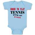 Baby Clothes Born to Play Tennis with My Daddy Dad Father's Day Baby Bodysuits