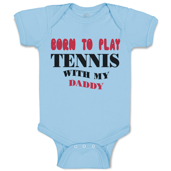 Baby Clothes Born to Play Tennis with My Daddy Dad Father's Day Baby Bodysuits