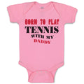 Baby Clothes Born to Play Tennis with My Daddy Dad Father's Day Baby Bodysuits