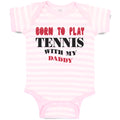 Baby Clothes Born to Play Tennis with My Daddy Dad Father's Day Baby Bodysuits