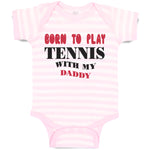 Baby Clothes Born to Play Tennis with My Daddy Dad Father's Day Baby Bodysuits