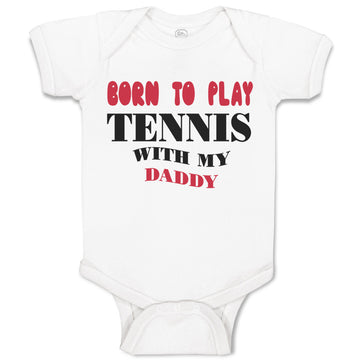 Baby Clothes Born to Play Tennis with My Daddy Dad Father's Day Baby Bodysuits