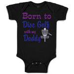 Baby Clothes Born to Disc Golf with My Daddy Dad Father's Day Baby Bodysuits