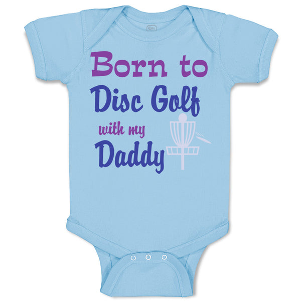 Baby Clothes Born to Disc Golf with My Daddy Dad Father's Day Baby Bodysuits