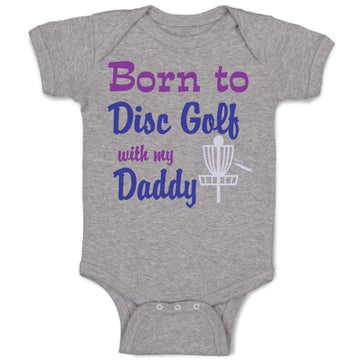 Baby Clothes Born to Disc Golf with My Daddy Dad Father's Day Baby Bodysuits