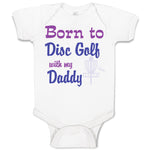 Baby Clothes Born to Disc Golf with My Daddy Dad Father's Day Baby Bodysuits