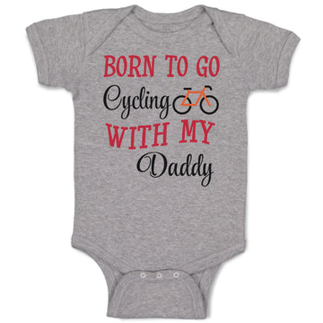 Baby Clothes Born to Go Cycling with My Daddy Dad Father's Day Baby Bodysuits