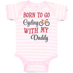 Baby Clothes Born to Go Cycling with My Daddy Dad Father's Day Baby Bodysuits