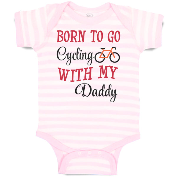 Baby Clothes Born to Go Cycling with My Daddy Dad Father's Day Baby Bodysuits