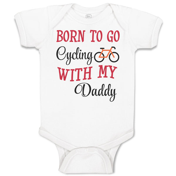 Baby Clothes Born to Go Cycling with My Daddy Dad Father's Day Baby Bodysuits