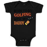 Baby Clothes Born to Go Golfing with My Daddy Golf Dad Father's Day Cotton