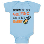 Baby Clothes Born to Go Golfing with My Daddy Golf Dad Father's Day Cotton