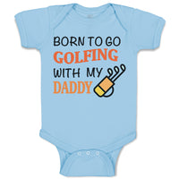 Baby Clothes Born to Go Golfing with My Daddy Golf Dad Father's Day Cotton