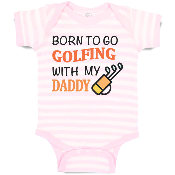 Baby Clothes Born to Go Golfing with My Daddy Golf Dad Father's Day Cotton