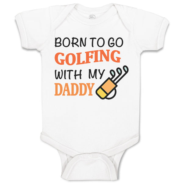 Born to Go Golfing with My Daddy Golf Dad Father's Day