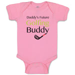 Baby Clothes Daddy S Future Golfing Buddy Family & Friends Dad Baby Bodysuits