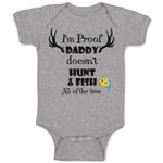 Baby Clothes I'M Proof That My Daddy Doesn'T Hunt Fish All The Time Cotton