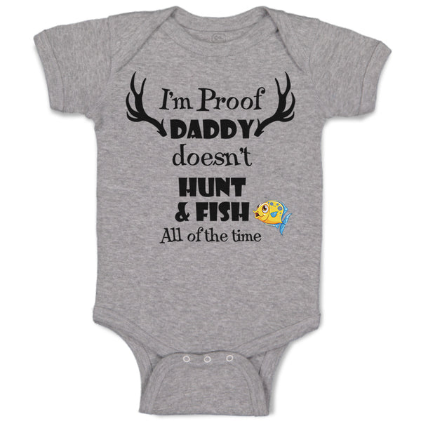 Cute Rascals® Baby Clothes I'M Proof My Daddy Doesn'T Hunt Fish Time