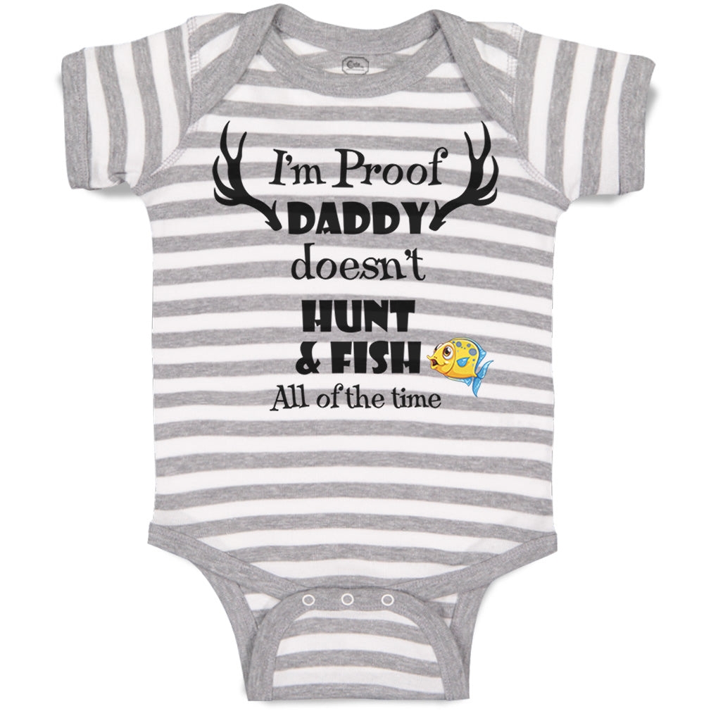 Cute Rascals® Baby Clothes I'M Proof My Daddy Doesn'T Hunt Fish Time