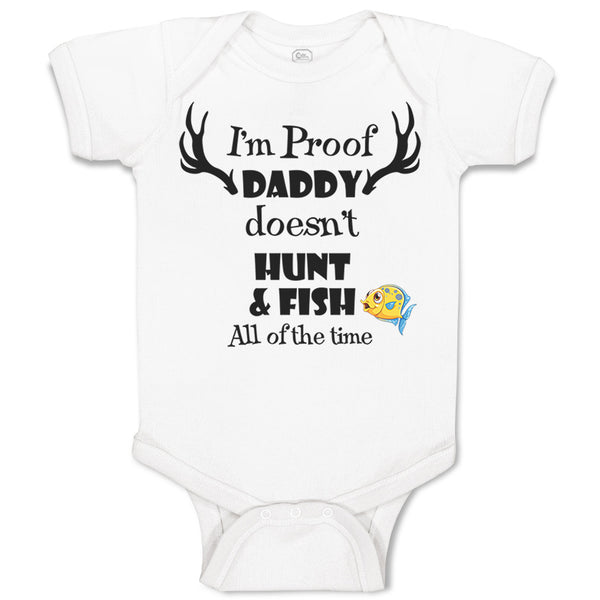 Baby Clothes I'M Proof That My Daddy Doesn'T Hunt Fish All The Time Cotton