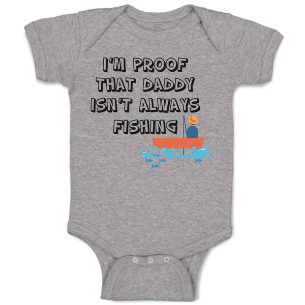 Baby Clothes I'M Proof That Daddy Isn'T Always Fishing Father's Day Cotton